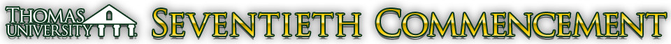 Thomas University Seventieth Commencement. Click for details.